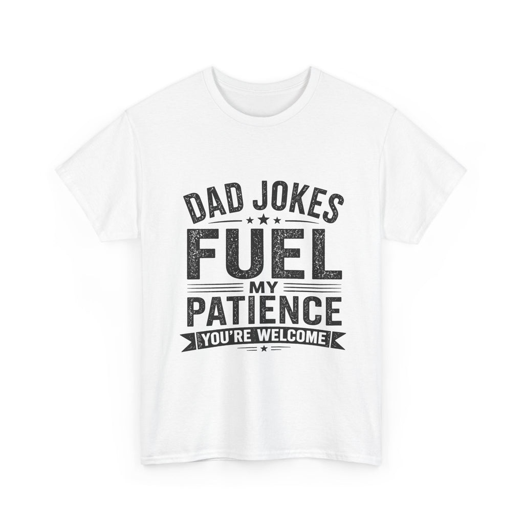 Dad Jokes Fuel My Patience T-Shirt | Funny Father's Day Gift