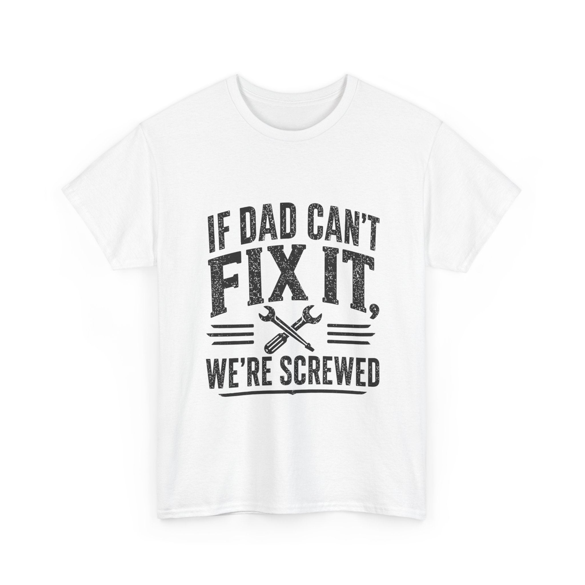 If Dad Can't Fix It We're Screwed T-Shirt | Funny Father's Day Gift