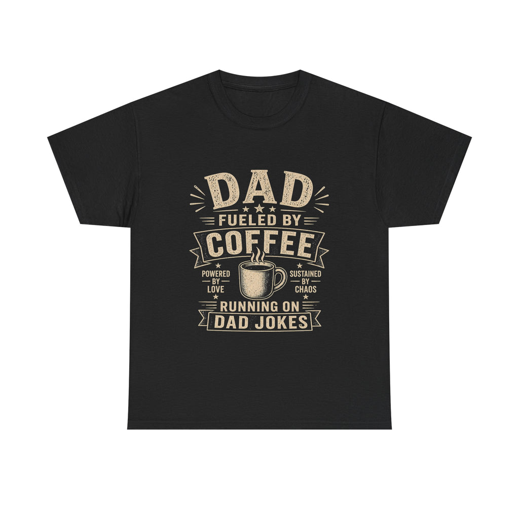 Dad Fueled By Coffee Running On Dad Jokes T-Shirt | Funny Father's Day Gift
