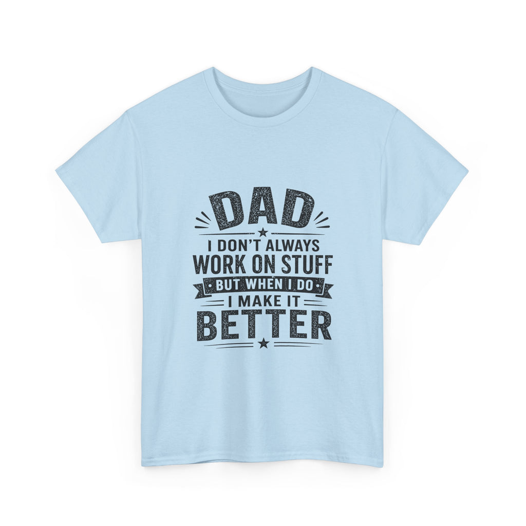 Dad I Don't Always Work On Stuff But When I Do I Make It Better T-Shirt | Funny Father's Day Gift