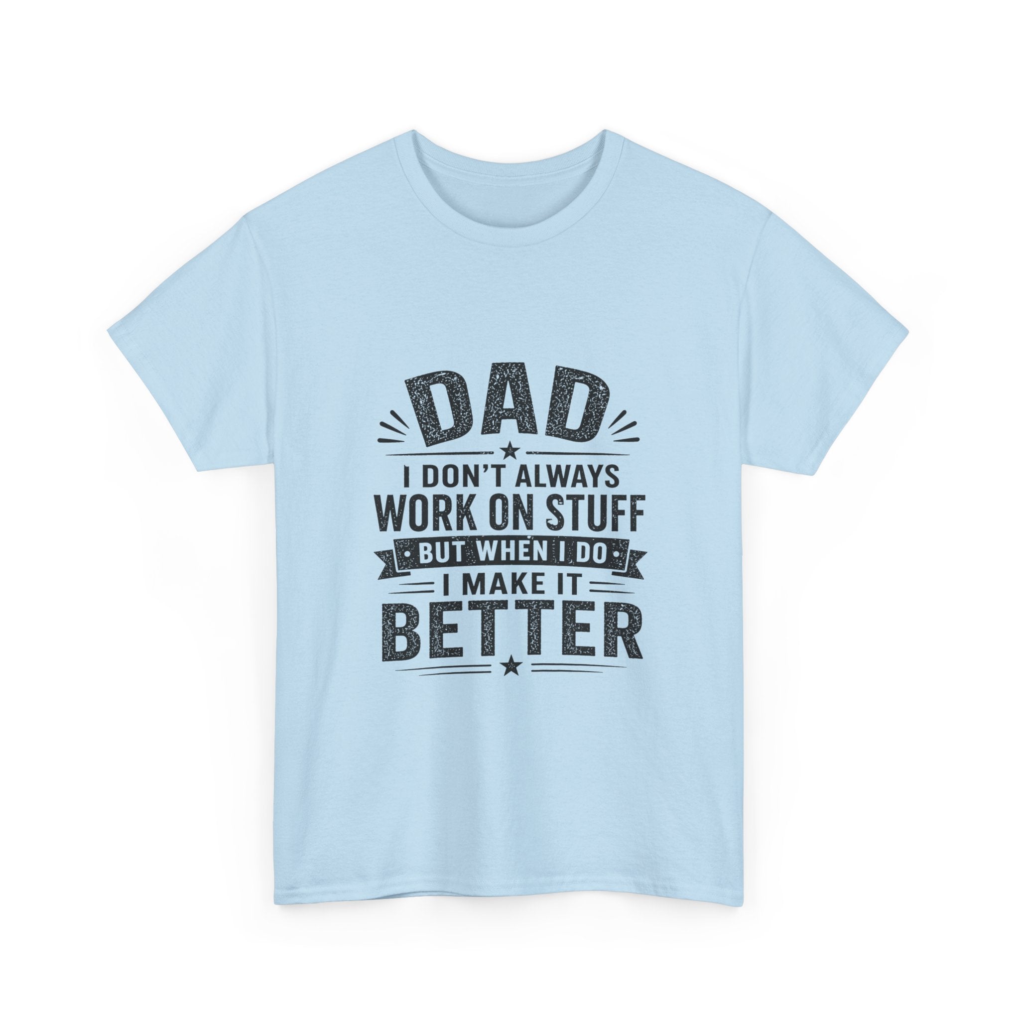 Dad I Don't Always Work On Stuff But When I Do I Make It Better T-Shirt | Funny Father's Day Gift