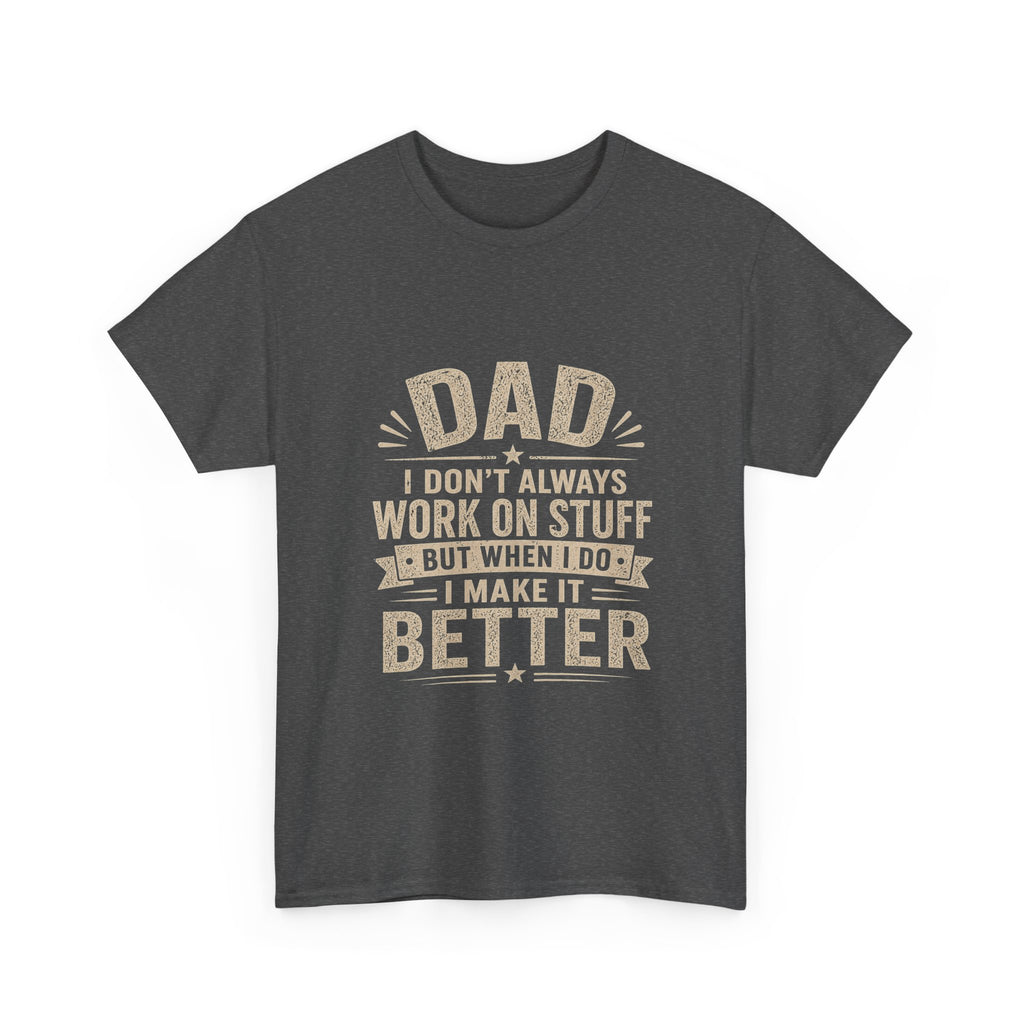 Dad I Don't Always Work On Stuff But When I Do I Make It Better T-Shirt | Funny Father's Day Gift