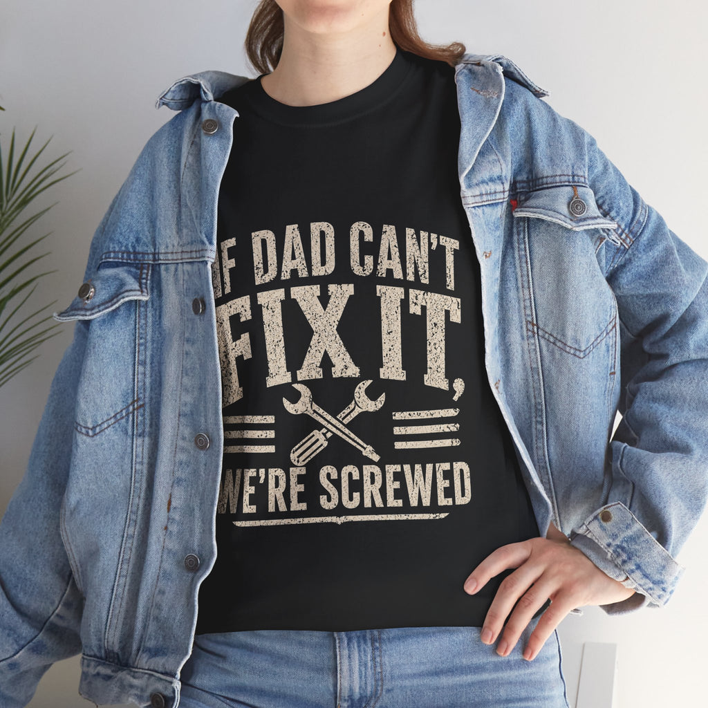 If Dad Can't Fix It We're Screwed T-Shirt | Funny Father's Day Gift