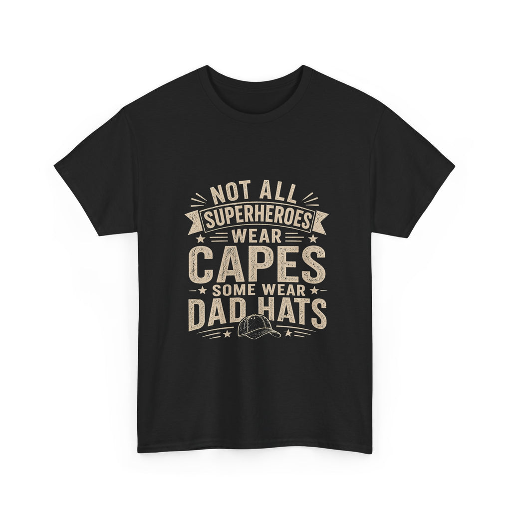 Not All Superheroes Wear Capes Some Wear Dad Hats | Funny Father's Day T-Shirt