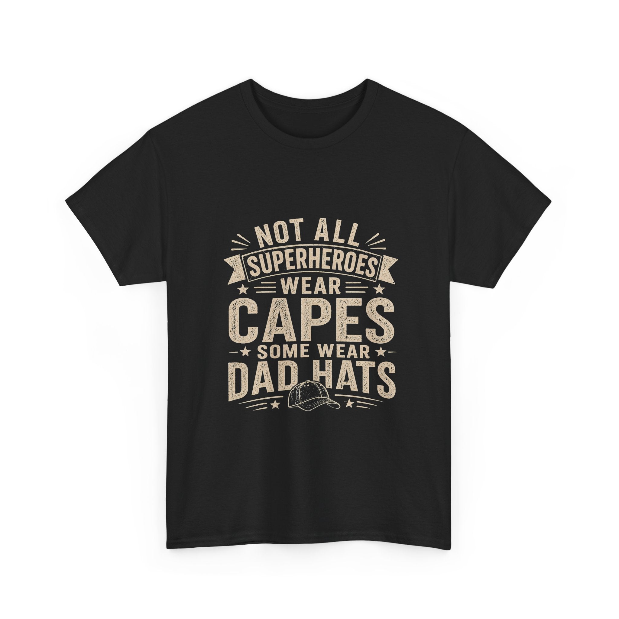 Not All Superheroes Wear Capes Some Wear Dad Hats | Funny Father's Day T-Shirt