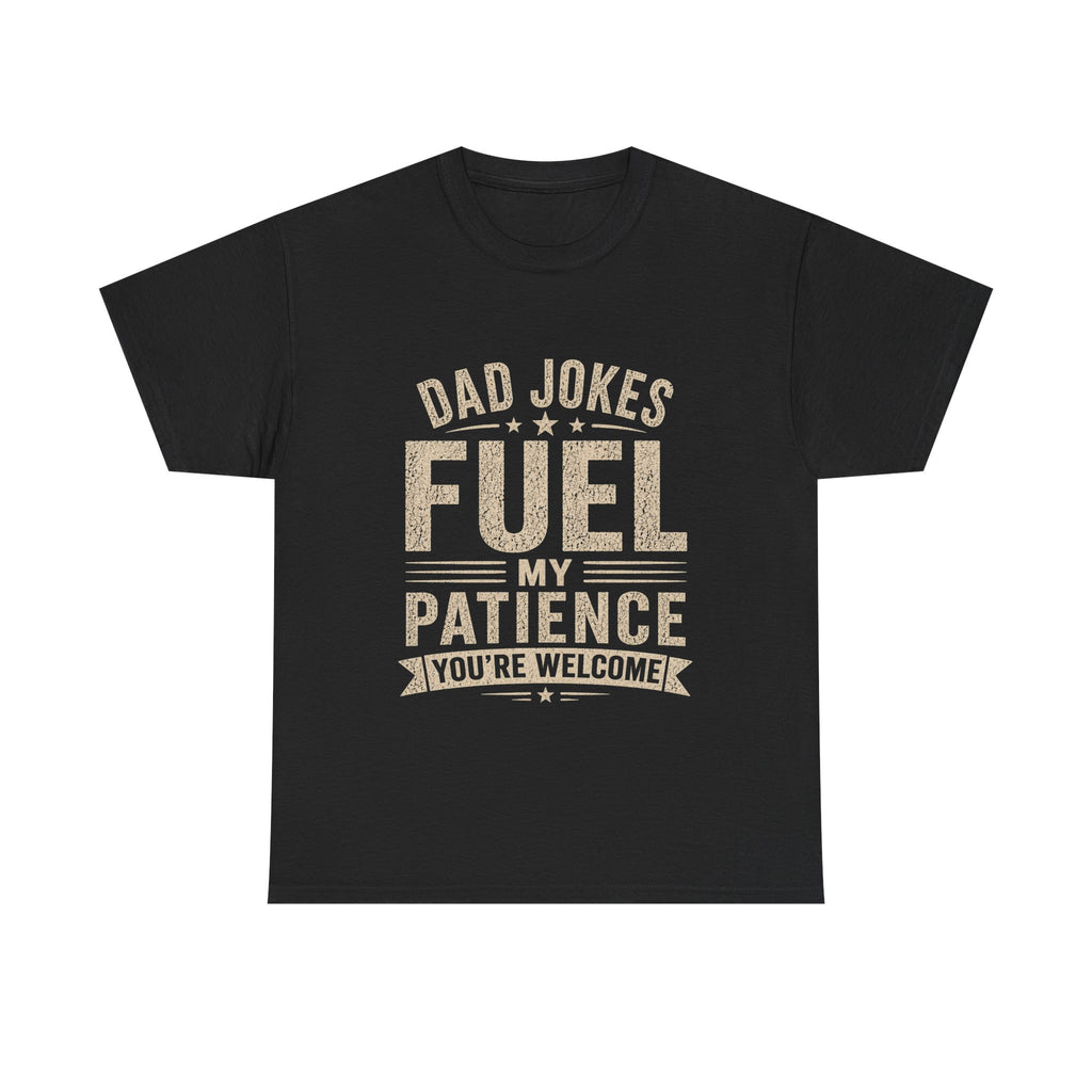 Dad Jokes Fuel My Patience T-Shirt | Funny Father's Day Gift
