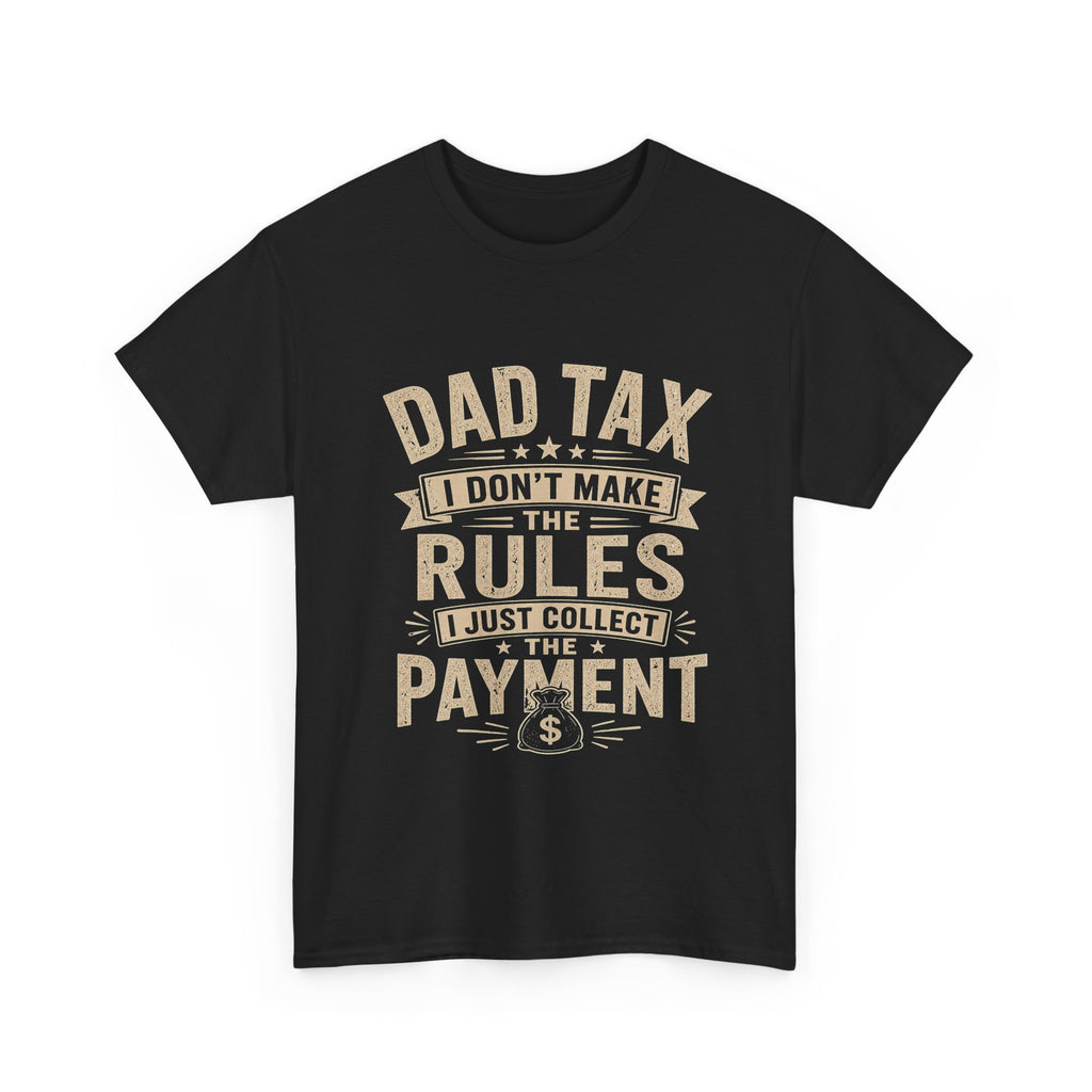 Dad Tax I Don't Make the Rules T-Shirt | Funny Father's Day Gift