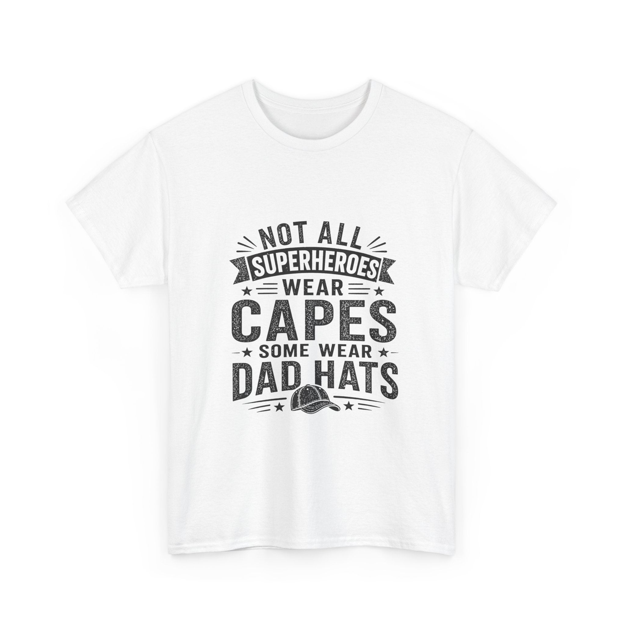 Not All Superheroes Wear Capes Some Wear Dad Hats | Funny Father's Day T-Shirt