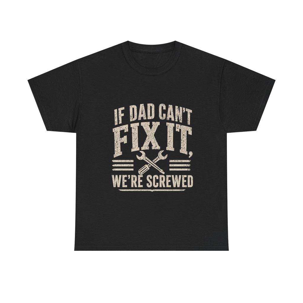 If Dad Can't Fix It We're Screwed T-Shirt | Funny Father's Day Gift